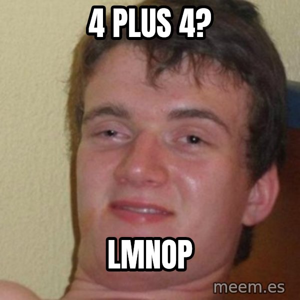 really high guy meme: 4 plus 4? / lmnop