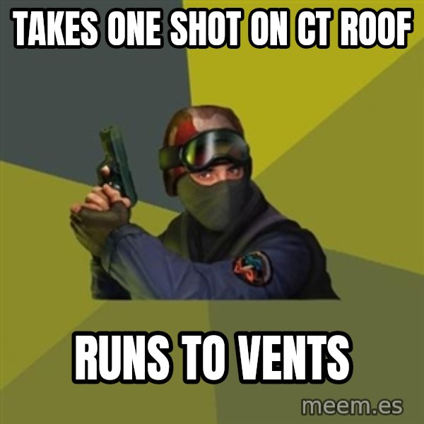 Counter Strike meme: Takes one Shot on ct roof / Runs to vents