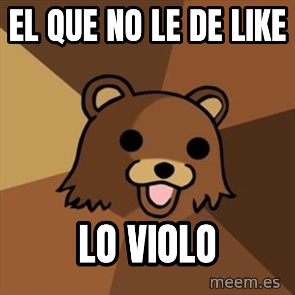 Pedobear meme: El que no le de like / lo violo