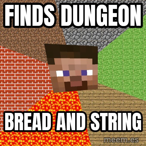 Minecraft Guy meme: finds dungeon / bread and string