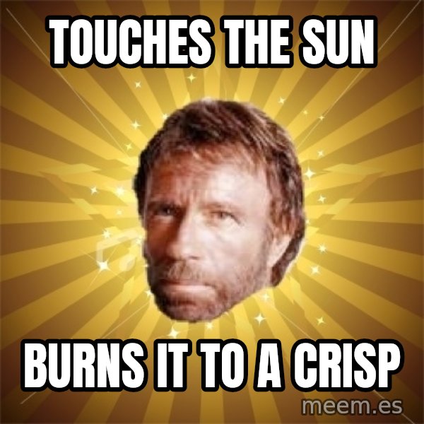 Chuck Norris Advice meme: touches the sun / burns it to a crisp