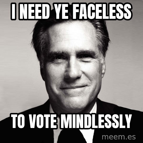 RomneyMakes.com meme: I need ye faceless / to vote mindlessly
