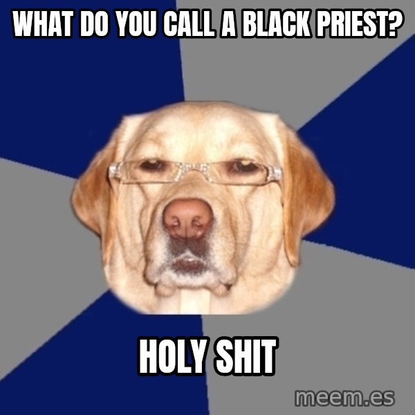 Racist Dog meme: What do you call a black priest? / holy shit