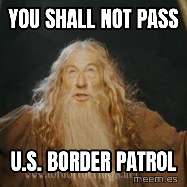 You shall not pass meme: You Shall nOT pASS / u.s. bORDER pATROL