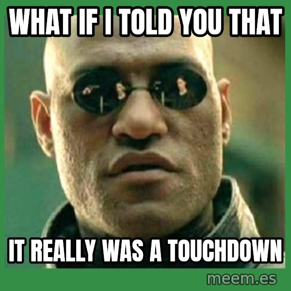 Matrix Morpheus meme: What if i told you that / it really was a touchdown