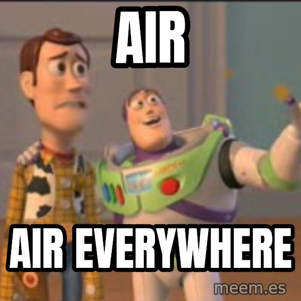 X, X Everywhere  meme: air / air everywhere