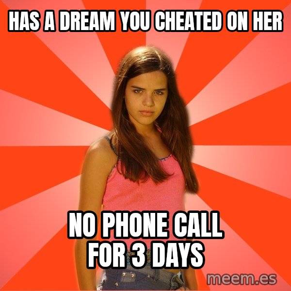 Jealous Girl meme: has a dream you cheated on her / no phone call for 3 days
