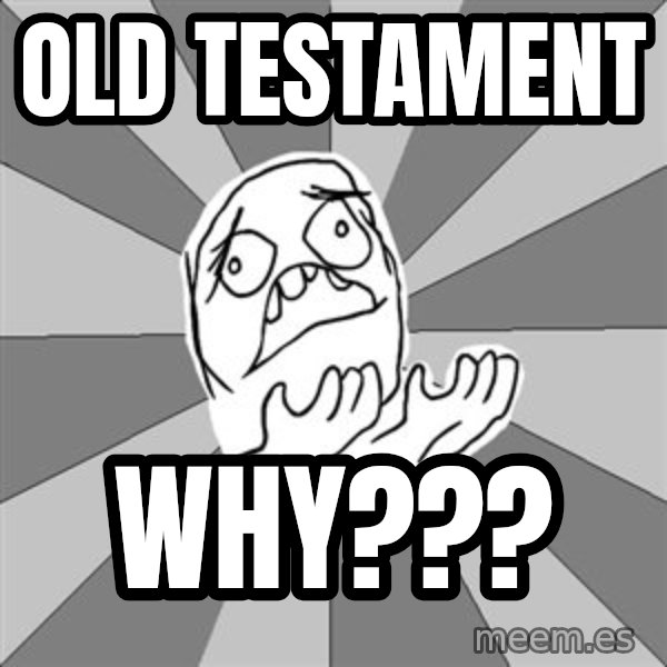 Whyyy??? meme: Old Testament / Why???