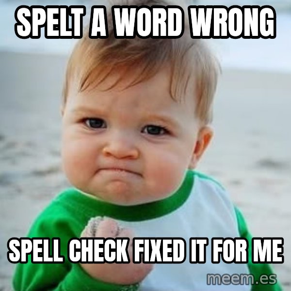 fist pump baby meme: spelt a word wrong / spell check fixed it for me