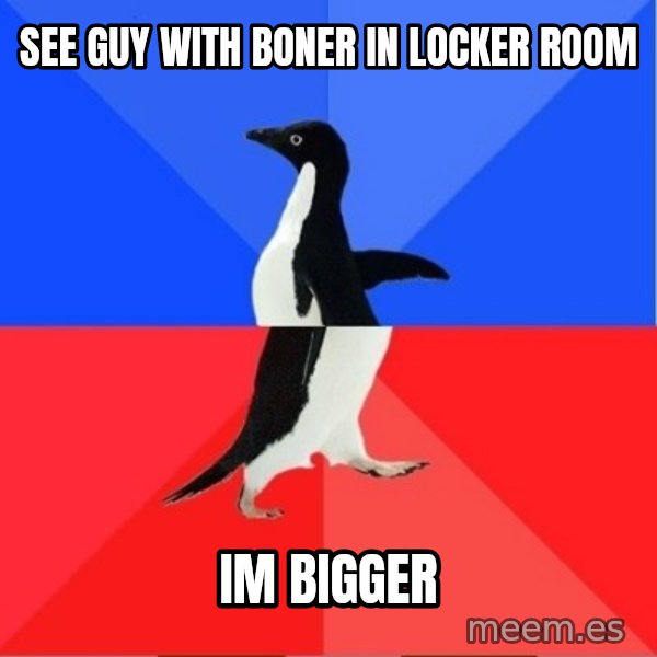 Socially Awkward to Awesome Penguin meme: see guy with boner in locker room / im bigger