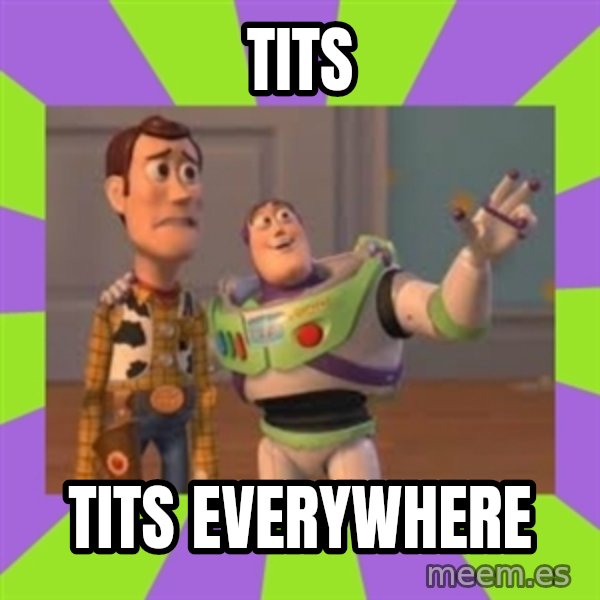 X, X Everywhere  meme: TITS / TITS EVERYWHERE