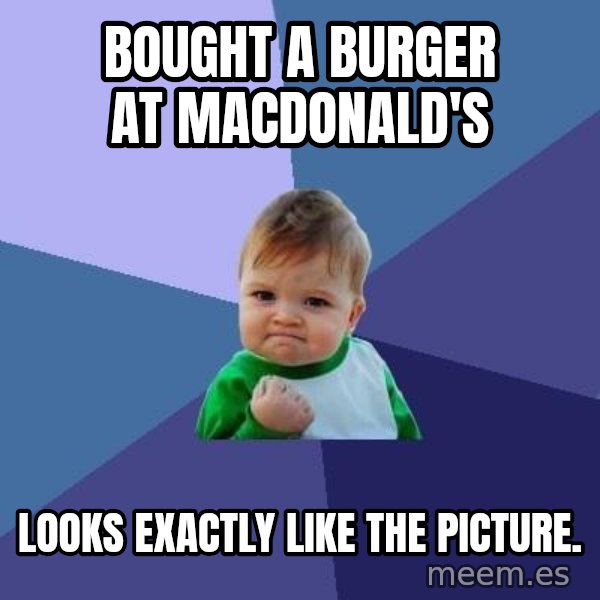 Success Kid meme: Bought a burger at macdonald's / looks EXACTLY like the picture.