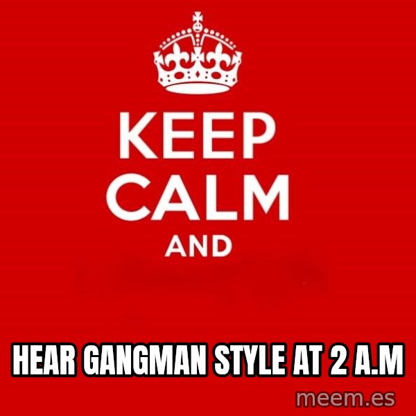 Keep Calm 2 meme: Hear gangman style at 2 a.m