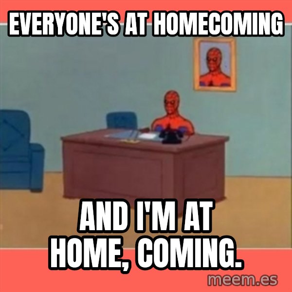 Masturbating Spider-Man meme: Everyone's at homecoming / And i'm at home, coming.