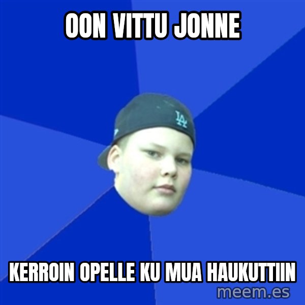 Jonnen Neuvo meme: oon vittu jonne / kerroin opelle ku mua haukuttiin