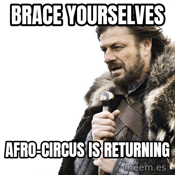 Winter is Coming meme: Brace Yourselves / AFRO-CIRCUS IS RETURNING