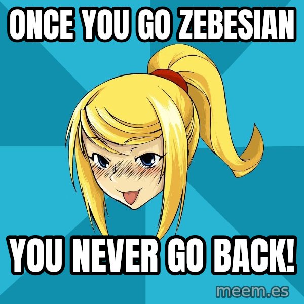 Horney Samus meme: once you go Zebesian / you never go back!