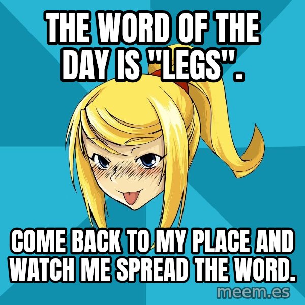 Horney Samus meme: The word of the day is "Legs". / Come back to my place and watch me spread the word.