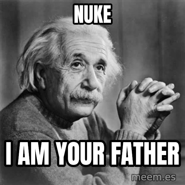 Albert Einstein meme: NUke / I am your father