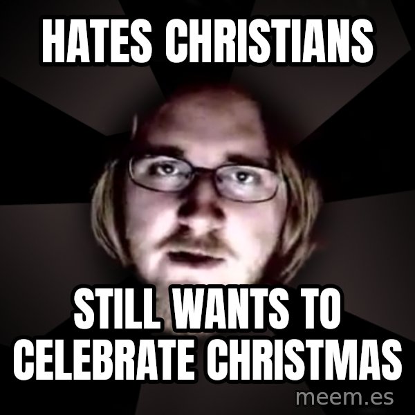 typical atheist meme: hates christians / still wants to celebrate christmas