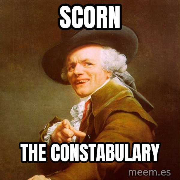 Joseph Ducreux meme: scorn / The constabulary