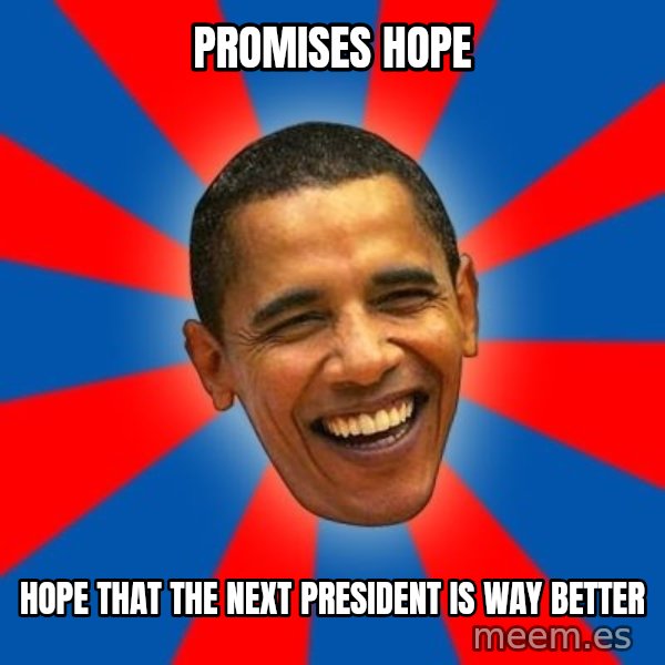 Obama meme: Promises hope / Hope that the next preSideNt is way better