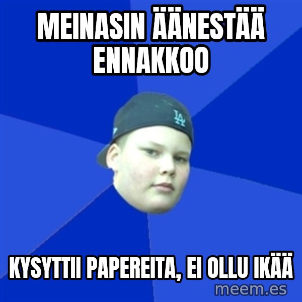 Jonnen Neuvo meme: meinasin äänestää ennakkoo / kysyttii papereita, ei ollu ikää