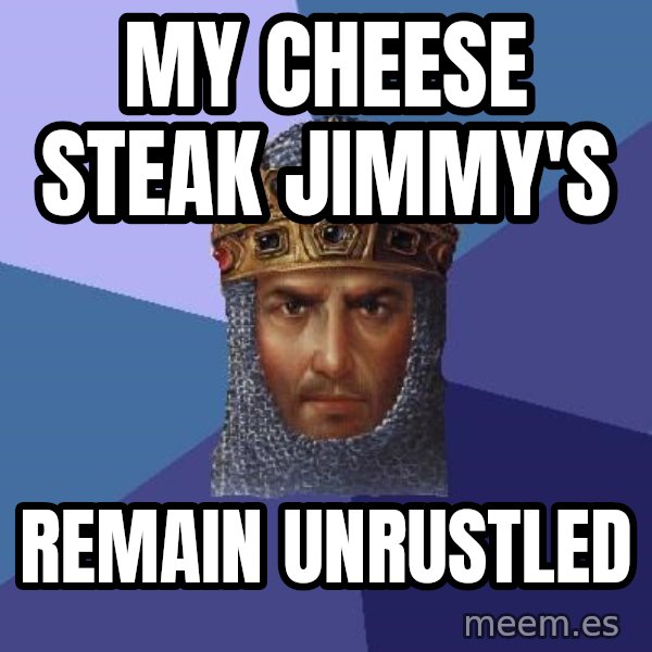 Age Of Empires meme: My cheese steak jimmy's / remain unrustled
