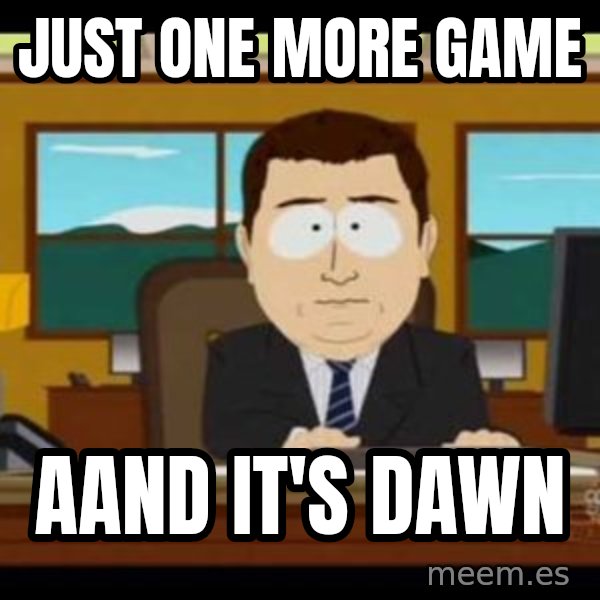 south park aand it's gone meme: Just one more game / aand it's dawn