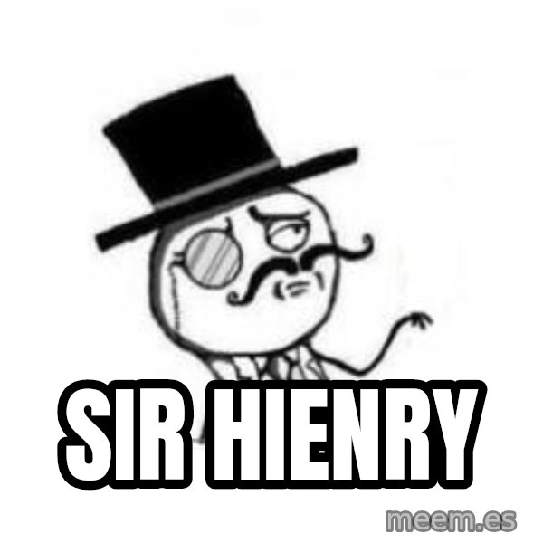Feel Like A Sir meme: Sir hienry
