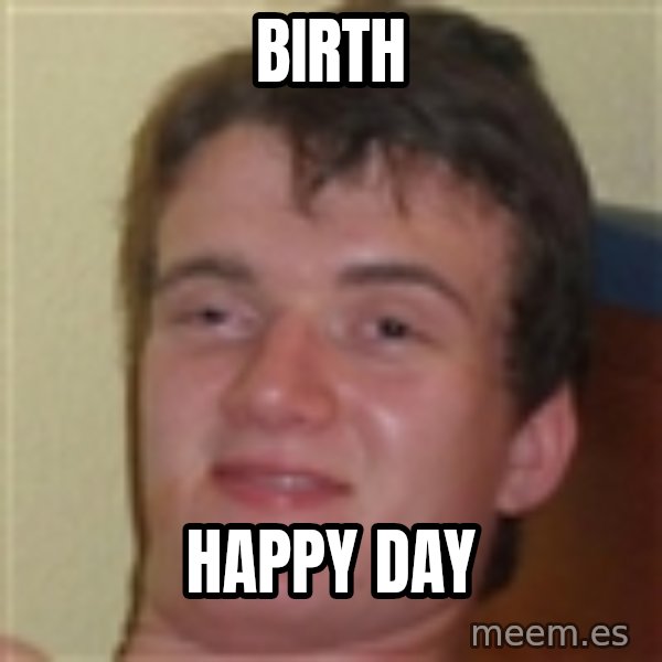 10guy meme: birth / happy day
