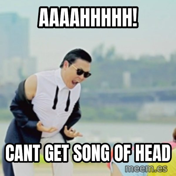 Gangnam Style meme: AAAAHHHHH! / CANT GET SONG OF HEAD