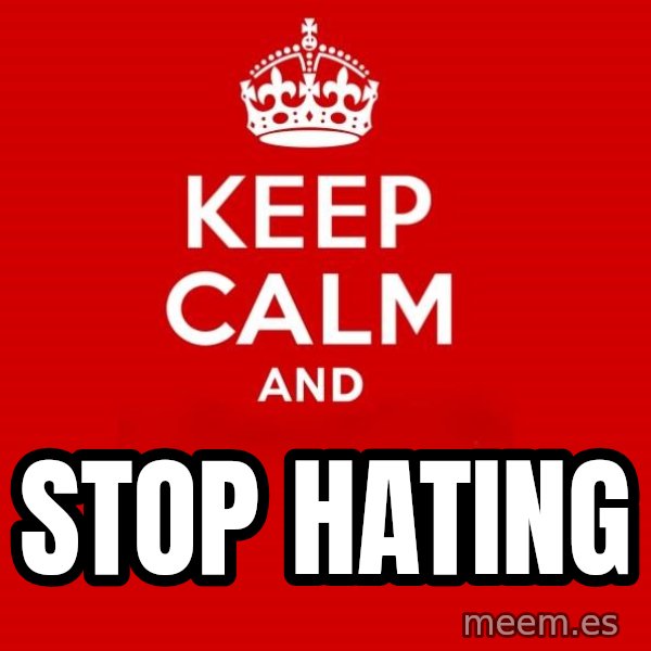 Keep Calm 2 meme: stop hating