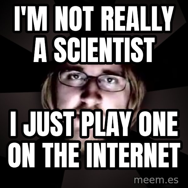 typical atheist meme: I'm not really a scientist / I just play one on the internet
