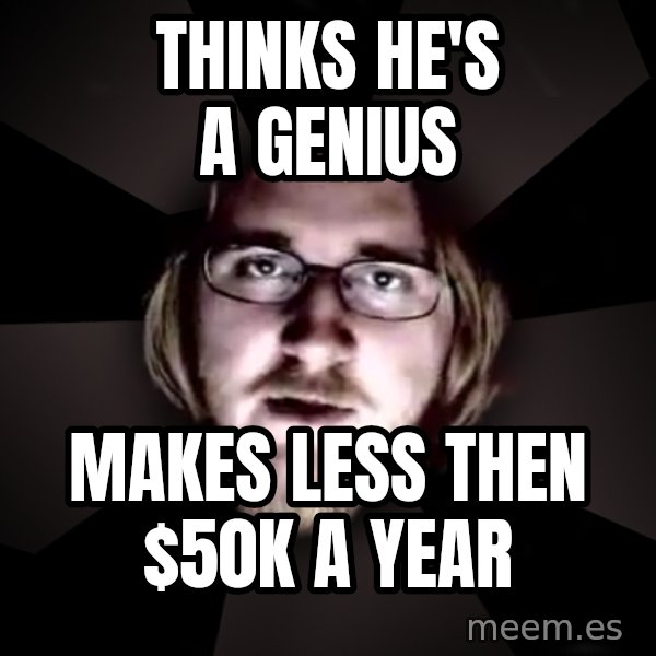 typical atheist meme: Thinks he's a genius / Makes less then $50k a year