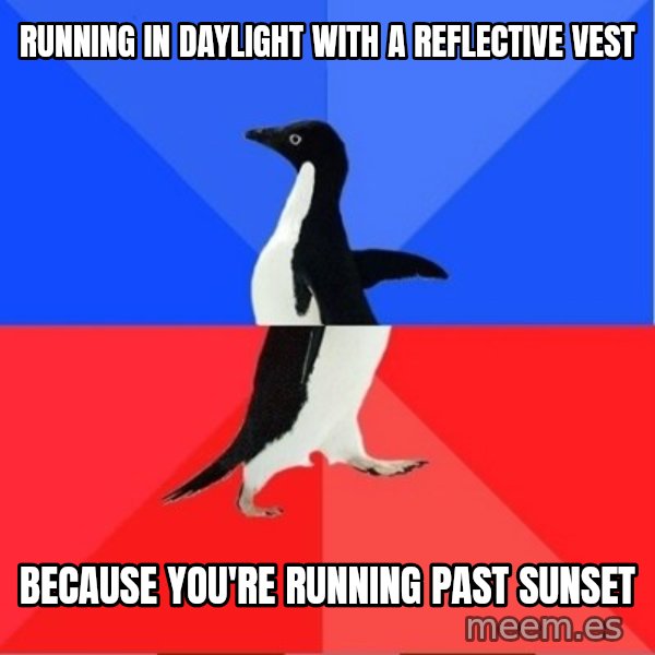 Socially Awkward to Awesome Penguin meme: Running in daylight with a reflective vest / Because you're running past sunset
