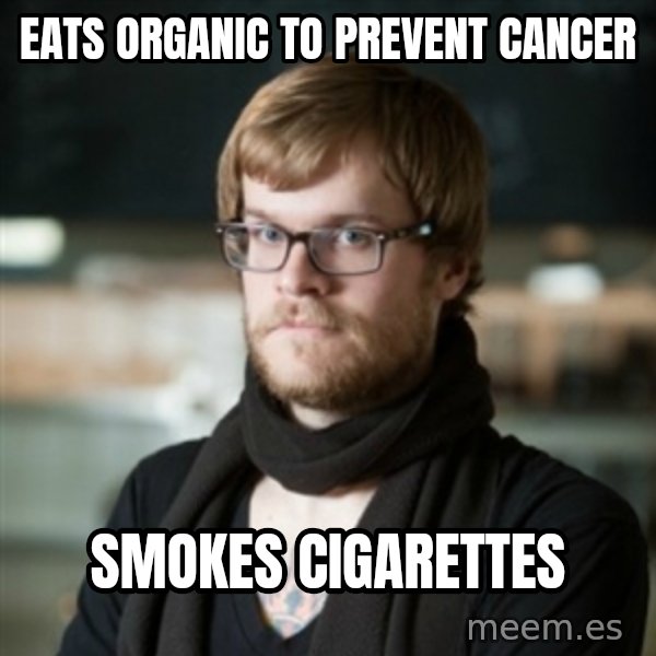 hipster Barista meme: Eats Organic to prevent cancer / Smokes cigarettes