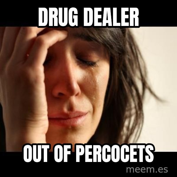 crying girl sad meme: DRug dealer / out of percocets