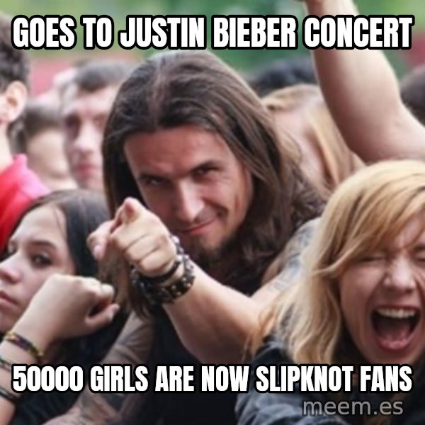 Ridiculously Photogenic Metalhead meme: goes to Justin bieber concert / 50000 girls are now slipknot fans