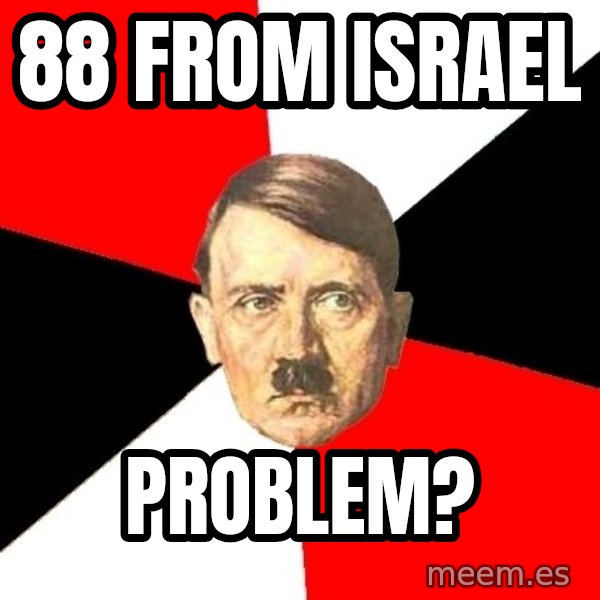 Advice Hitler meme: 88 from Israel / problem?