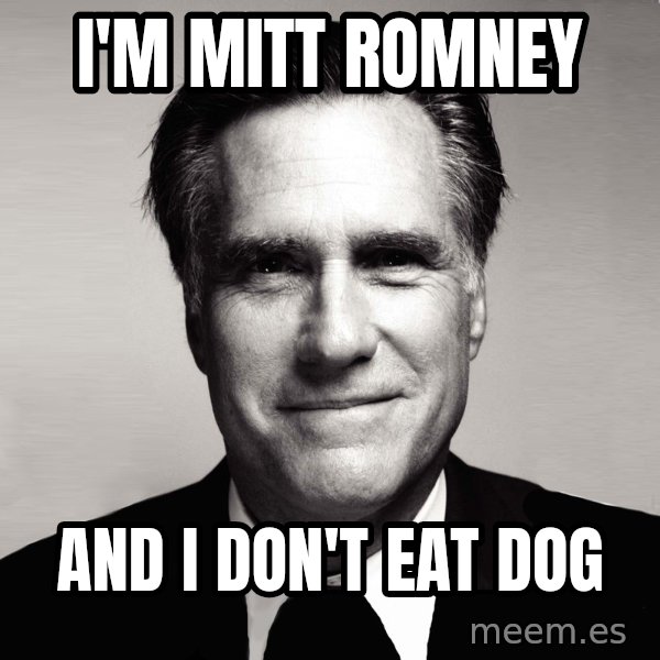 RomneyMakes.com meme: I'm Mitt Romney / And I don't eat Dog