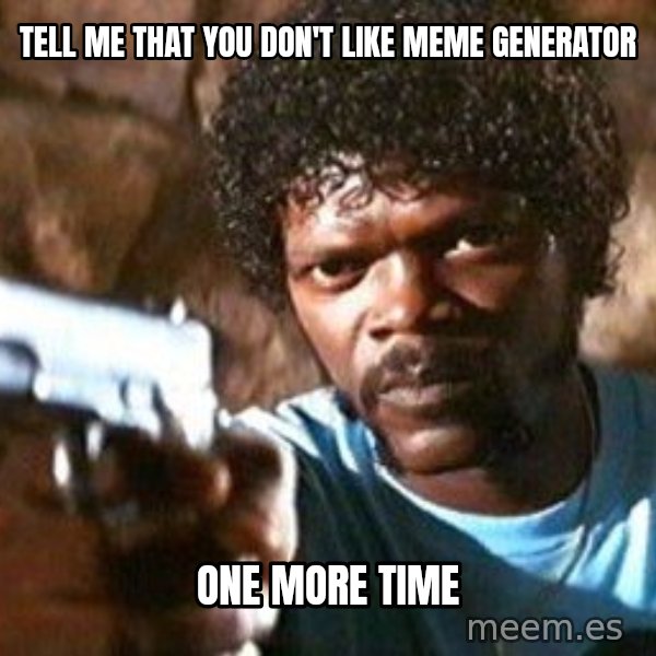 Pulp Fiction meme: tell me that you don't like meme generator / one more time