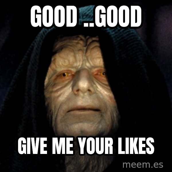 Star Wars Emperor meme: good ..good / give me your likes