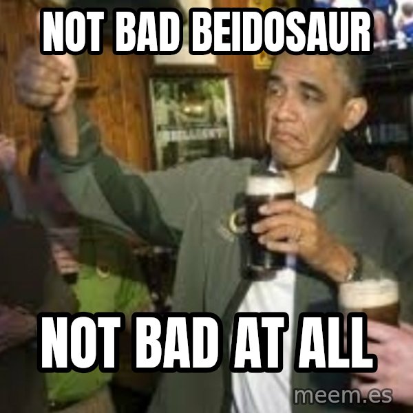 obama beer meme: not bad beidosaur / not bad at all