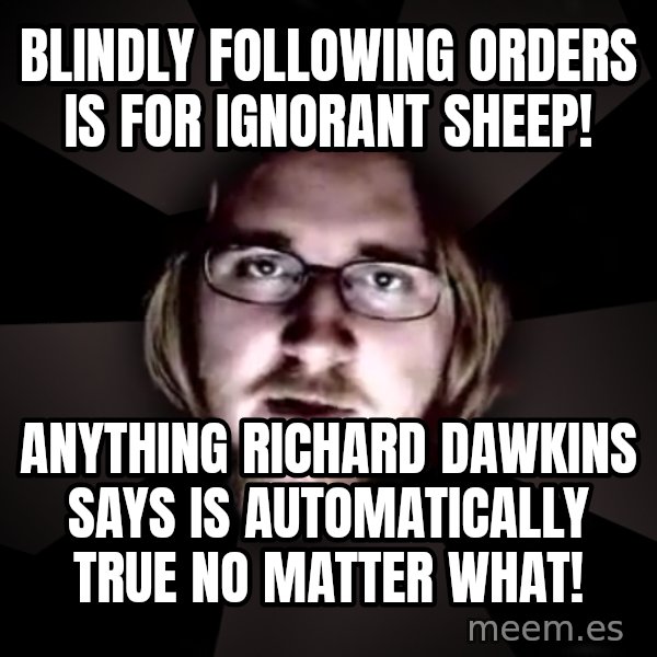 typical atheist meme: Blindly following orders is for ignorant sheep! / anything richard dawkins says is automatically true no matter what!