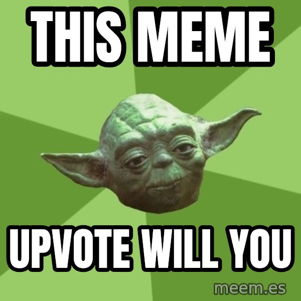 Advice Yoda Gives meme: This meme / upvote will you