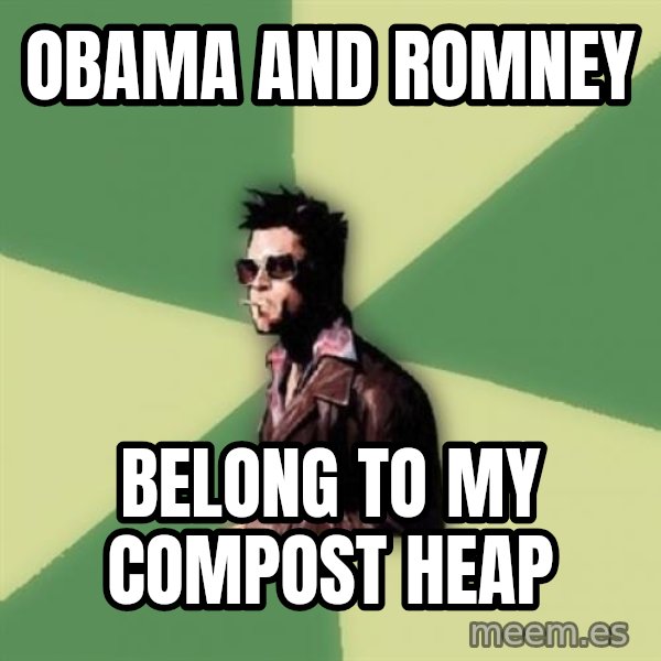 Tyler Durden meme: obama and romney / belong to my compost heap