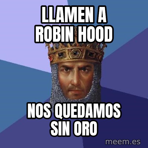 Age Of Empires meme: llamen a robin hood / nos quedamos sin oro