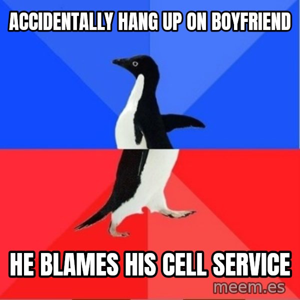 Socially Awkward to Awesome Penguin meme: accidentally hang up on boyfriend / he blames his cell service