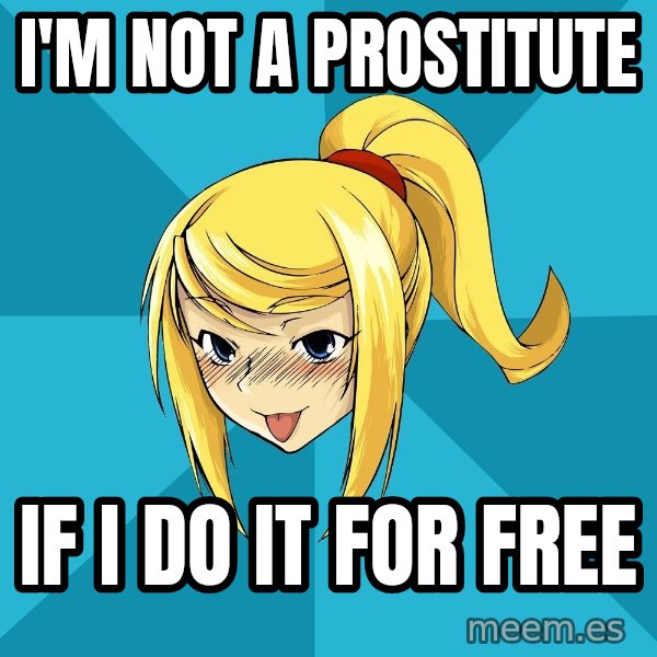 Horney Samus meme: I'm not a prostitute / If I do it for free
